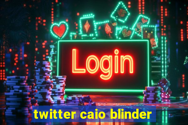 twitter caio blinder